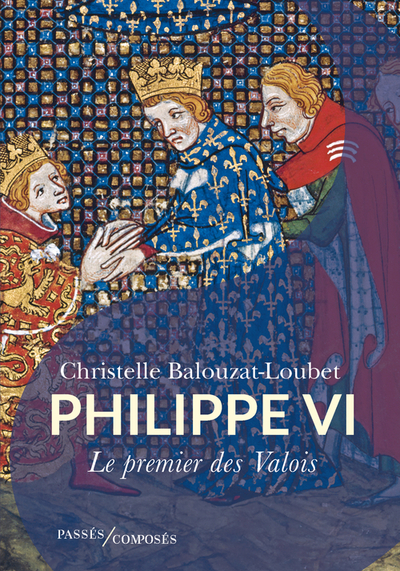 PHILIPPE VI - LE PREMIER DES VALOIS