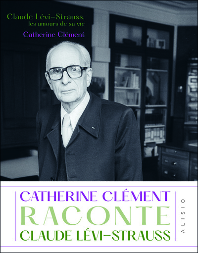 CLAUDE LEVI-STRAUSS, LES AMOURS DE SA VIE