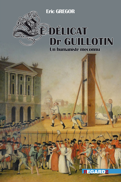 DOCTEUR GUILLOTIN - UN HUMANISTE MECONNU