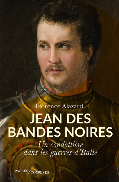 JEAN DES BANDES NOIRES - UN CONDOTTIERE DANS LES GUERRES D´ITALIE