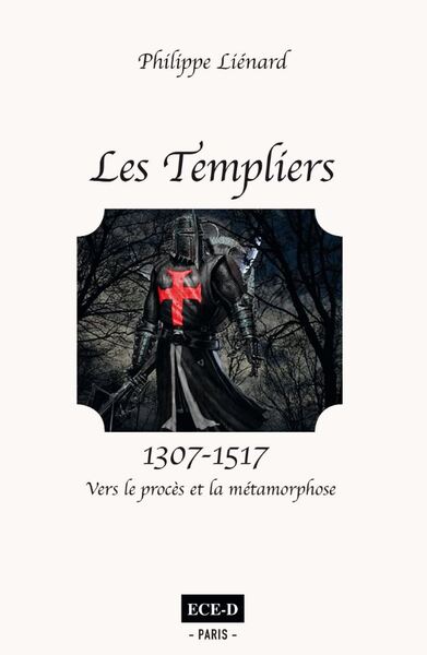 TEMPLIERS (1307-1517) - VERS LE PROCES ET LA METAMORPHOSE