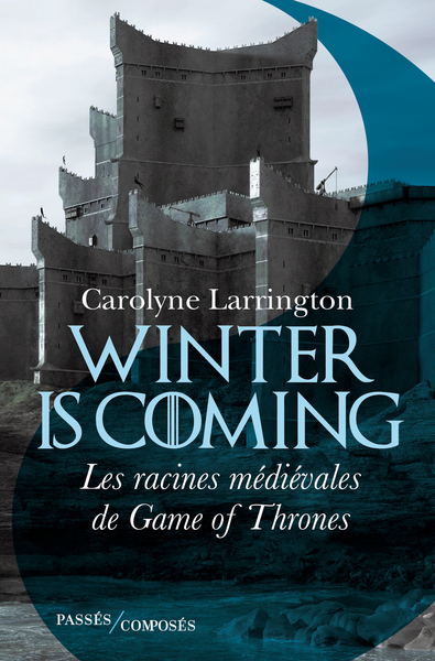 WINTER IS COMING - LES RACINES MEDIEVALES DE GAME OF THRONES