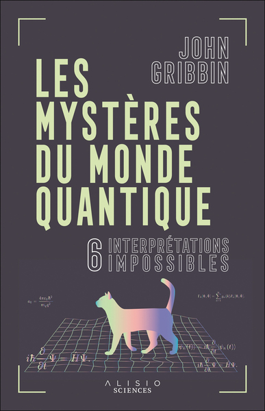 MYSTERES DU MONDE QUANTIQUE - 6 INTERPRETATIONS IMPOSSIBLES