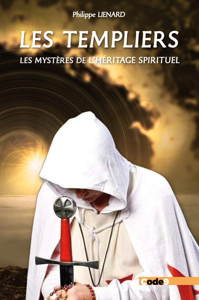 TEMPLIERS. LES MYSTERES DE L´HERITAGE SPIRITUEL - SOMMES-NOUS TOUS DES TEMPLIERS?