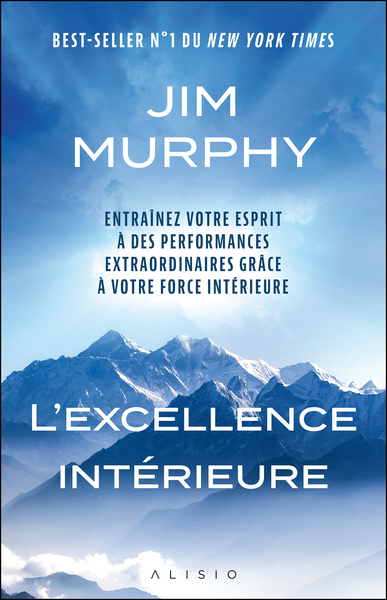 L´EXCELLENCE INTERIEURE - ENTRAINEZ VOTRE ESPRIT A DES PERFORMANCES EXTRAORDINAIRES GRACE A VOTRE FO