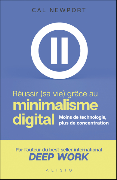 REUSSIR (SA VIE) GRACE AU MINIMALISME DIGITAL - MOINS DE TECHNOLOGIE, PLUS 