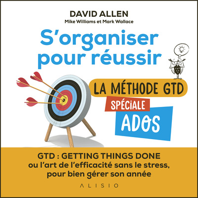 S´ORGANISER POUR REUSSIR : LA METODE GTD SPECIALE ADOS