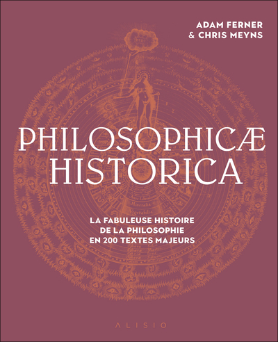 PHILOSOPHICAE HISTORICA - LA FABULEUSE HISTOIRE DE LA PHILOSOPHIE EN 200 TEXTES MAJEURS