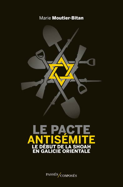 PACTE ANTISEMITE - LE DEBUT DE LA SHOAH EN GALICIE ORIENTALE (JUIN-JUILLET 1941)