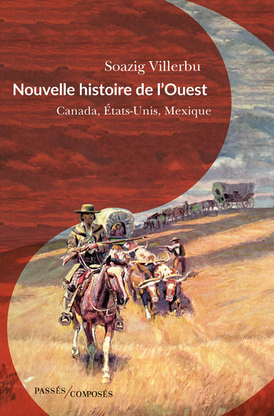 NOUVELLE HISTOIRE DE L´OUEST - CANADA, ETATS-UNIS, MEXIQUE (FIN XVIIIE-DEBUT XXE SIECLE)