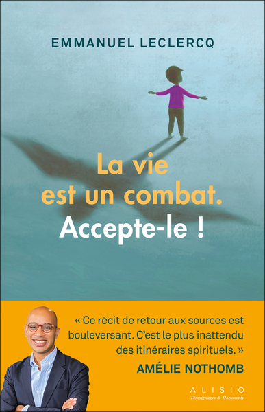 VIE EST UN COMBAT. ACCEPTE - LE !