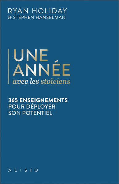 ANNEE AVEC LES STOICIENS - 365 ENSEIGNEMENTS POUR DEPLOYER SON POTENTIE