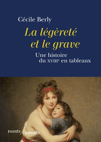 LEGERETE ET LE GRAVE - UNE HISTOIRE DU XVIIIE SIECLE EN TABLEAUX