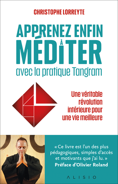 APPRENEZ ENFIN A MEDITER AVEC LA PRATIQUE TANGRAM - UNE VERITABLE REVOLUTION INTERIEURE POUR UNE VIE