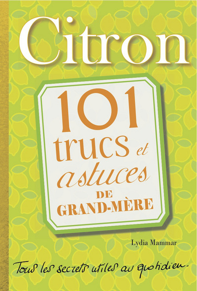 CITRON  101 TRUCS ET ASTUCES DE GRAND-MERE