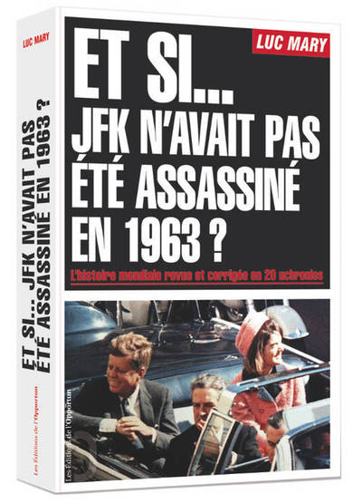 ET SI... JFK N´AVAIT PAS ETE ASSASSINE EN 1963 ?