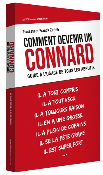 COMMENT DEVENIR UN CONNARD GUIDE A L´USAGE DE TOUS LES ABRUTIS