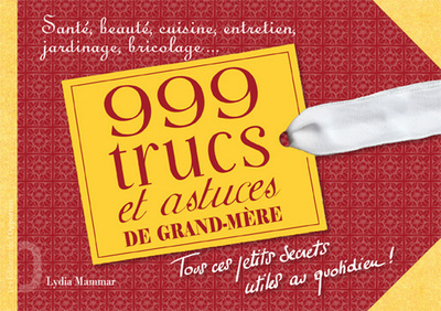 1001 TRUCS ET ASTUCES DE GRAND-MERE. TOUS CES PETITS SECRETS UTILES AU QUOTIDIEN