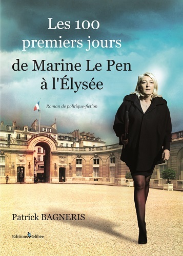 100 PREMIERS JOURS DE MARINE LE PEN A L´ELYSEE