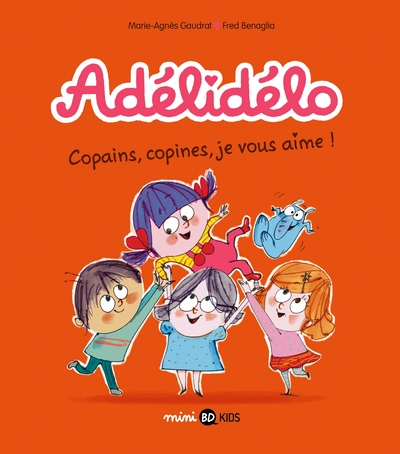 ADELIDELO, TOME 05 - COPAINS, COPINES, JE VOUS AIME !