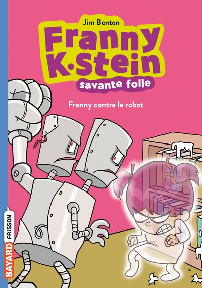 FRANNY K. STEIN, SAVANTE FOLLE, TOME 03 - FRANNY CONTRE LE ROBOT
