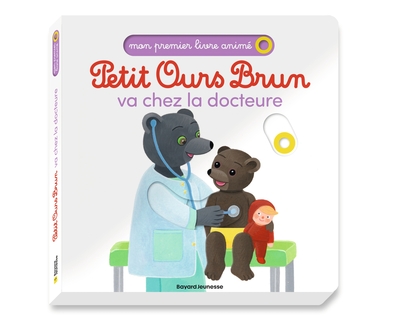 PETIT OURS BRUN VA CHEZ LA DOCTEURE - MON PREMIER LIVRE ANIME - DES 1 AN