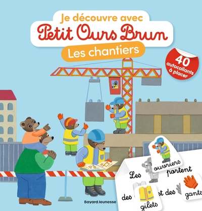JE DECOUVRE LES CHANTIERS AVEC PETIT OURS BRUN - PREMIERS AUTOCOLLANTS - DES 3 ANS