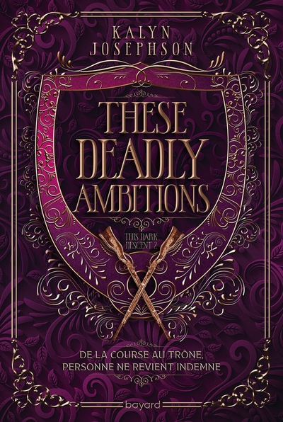 THIS DARK DESCENT, TOME 02 - THESE DEADLY AMBITIONS