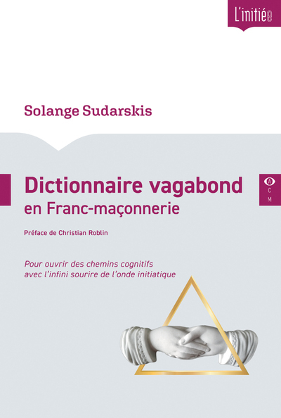 DICTIONNAIRE VAGABOND EN FRANC-MACONNERIE - POUR OUVRIR DES CHEMINS COGNITIFS AVEC L´INFINI SOURIRE