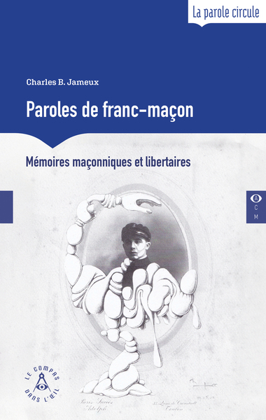 PAROLES DE FRANC-MACON - MEMOIRES MACONNIQUES ET LIBERTAIRES (NOUVELLE EDITION)