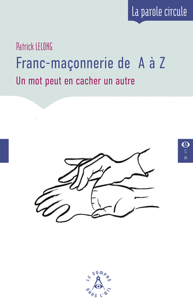 FRANC-MACONNERIE DE A A Z - UN MOT PEUT EN CACHER UN AUTRE