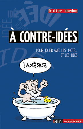 A CONTRE - IDEES , POUR JOUER AVEC LES MOTS...