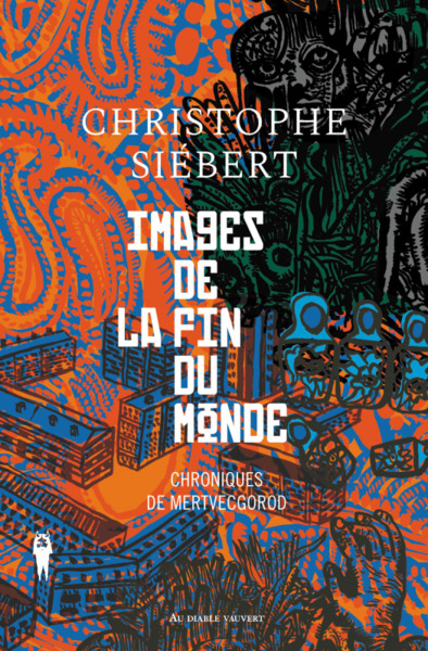 IMAGES DE LA FIN DU MONDE - CHRONIQUES DE MERTVECGOROD 1