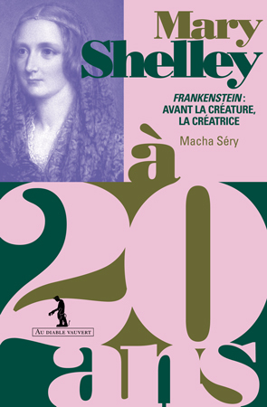 MARY SHELLEY A 20 ANS - FRANKENSTEIN : AVANT LA CREATURE, LA CREATRICE