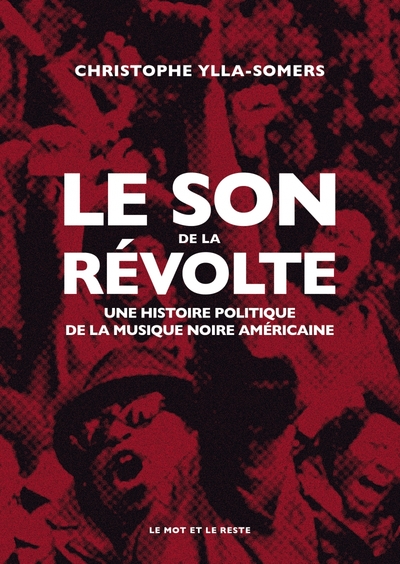 SON DE LA REVOLTE - UNE HISTOIRE POLITIQUE DE LA MUSIQUE
