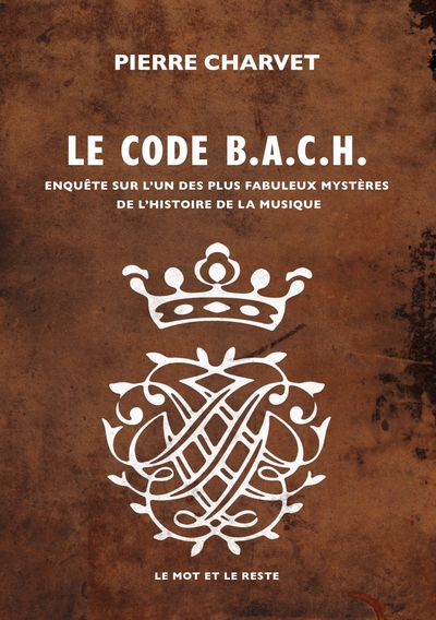CODE B.A.C.H. - ENQUETE SUR L´UN DES PLUS FABULEUX MYSTERES