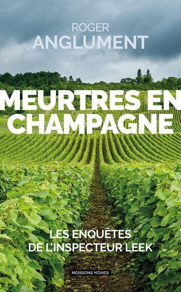 MEURTRES EN CHAMPAGNE - LES ENQUETES DE L´INSPECTEUR LEEK