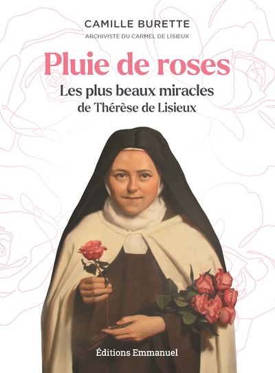 PLUIE DE ROSES - LES PLUS BEAUX MIRACLES DE THERESE DE LISIEUX