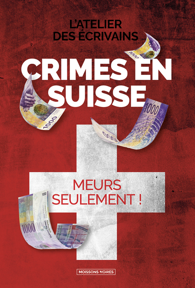CRIMES EN SUISSE - MEURS SEULEMENT !