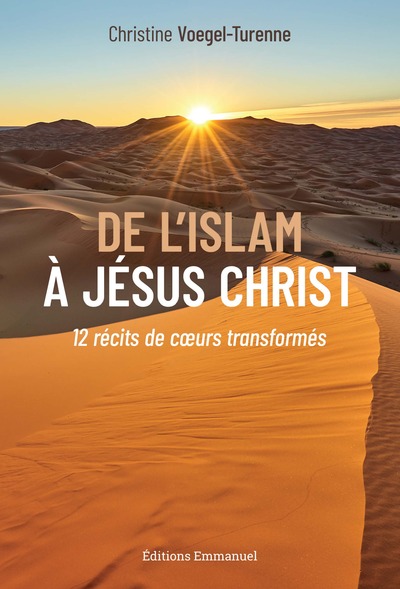DE L´ISLAM A JESUS-CHRIST - 12 RECITS DE COEURS TRANSFORMES