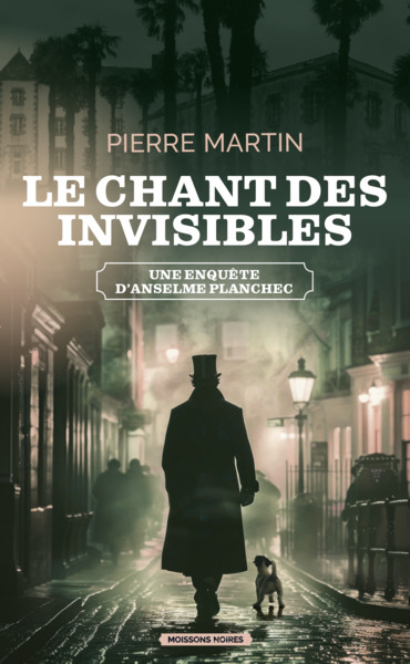 LE CHANT DES INVISIBLES - UNE ENQUETE D´ANSELME PLANCHEC