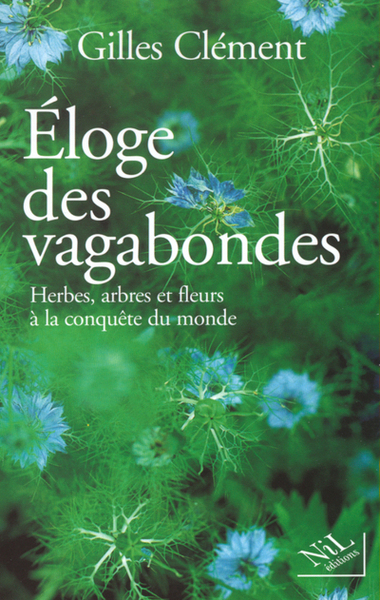 ELOGE DES VAGABONDES HERBES  ARBRES ET FLEURS A LA CONQUETE DU MONDE