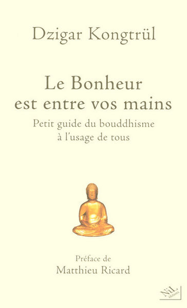 BONHEUR EST ENTRE VOS MAINS PETIT GUIDE DU BOUDDHISME A L´USAGE DE TOUS