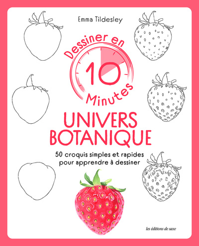 DESSINER EN 10 MINUTES : UNIVERS BOTANIQUE - 50 CROQUIS SIMPLES ET RAPIDES POUR APPRENDRE A DESSINER