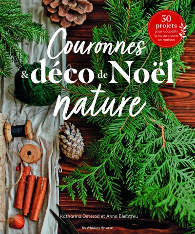 COURONNES & DECO DE NOEL NATURE. 30 PROJETS POUR ACCUEILLIR LA NATURE DANS SA MAISON