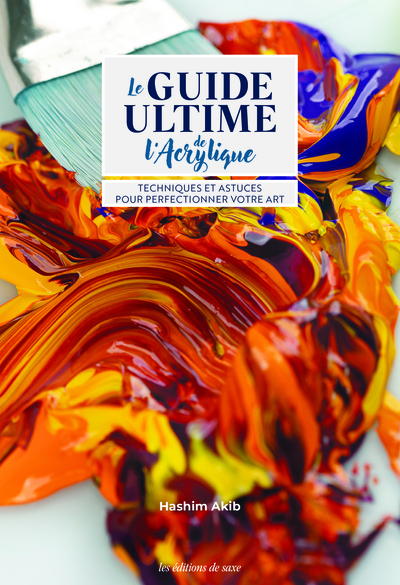 LE GUIDE ULTIME DE L´ACRYLIQUE - TECHNIQUES & ASTUCES POUR PERFECTIONNER VOTRE ART