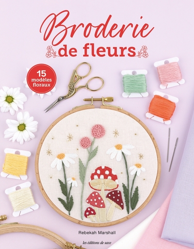 BRODERIE DE FLEURS - FLEURS CHAMPETRES ET AUTRES MERVEILLES DE LA NATURE