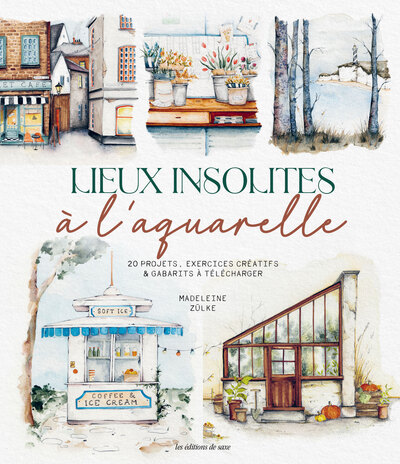 LIEUX INSOLITES A L´AQUARELLE - 20 PROJETS, EXERCICES CREATIFS & GABARITS A TELECHARGER