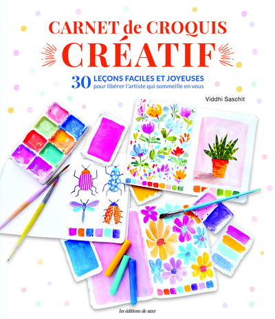 CARNET DE CROQUIS CREATIF - 30 LECONS FACILES ET JOYEUSES POUR LIBERER L´ARTISTE QUI SOMMEILLE EN VO