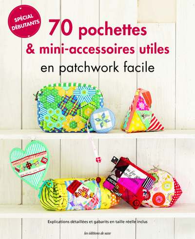 70 POCHETTES & ACCESSOIRES ULTILES EN PATCHWORK